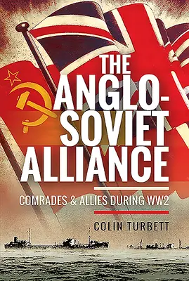 Sojusz anglo-radziecki: Towarzysze i sojusznicy podczas II wojny światowej - The Anglo-Soviet Alliance: Comrades and Allies During Ww2