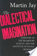 The Dialectical Imagination, 10: Historia szkoły frankfurckiej i Instytutu Badań Społecznych, 1923-1950 - The Dialectical Imagination, 10: A History of the Frankfurt School and the Institute of Social Research, 1923-1950