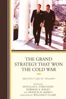 Wielka strategia, która wygrała zimną wojnę: Architektura triumfu - The Grand Strategy that Won the Cold War: Architecture of Triumph