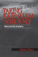 Poważne traktowanie dziennikarstwa: Wiadomości i Akademia - Taking Journalism Seriously: News and the Academy
