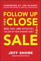 Follow Up and Close the Sale: Uczyń łatwe (i skuteczne) działania następcze swoim zwycięskim nawykiem - Follow Up and Close the Sale: Make Easy (and Effective) Follow-Up Your Winning Habit