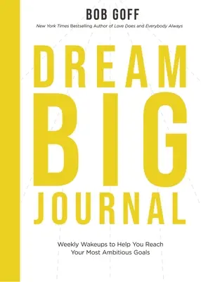 Dream Big Journal: Cotygodniowe pobudki, które pomogą ci osiągnąć najbardziej ambitne cele - Dream Big Journal: Weekly Wake-Ups to Help You Reach Your Most Ambitious Goals