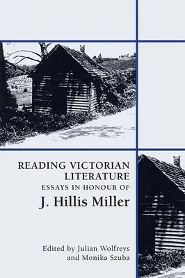 Czytanie literatury wiktoriańskiej: Eseje na cześć J. Hillisa Millera - Reading Victorian Literature: Essays in Honour of J. Hillis Miller