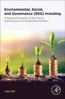 Inwestowanie środowiskowe, społeczne i zarządcze (Esg): Zrównoważona analiza teorii i praktyki zrównoważonego portfela - Environmental, Social, and Governance (Esg) Investing: A Balanced Analysis of the Theory and Practice of a Sustainable Portfolio