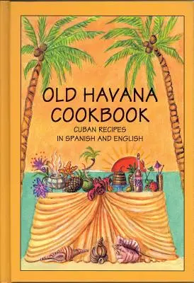 Old Havana Cookbook: Kubańskie przepisy w języku hiszpańskim i angielskim - Old Havana Cookbook: Cuban Recipes in Spanish and English