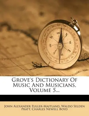 Słownik muzyki i muzyków Grove'a, tom 5... - Grove's Dictionary of Music and Musicians, Volume 5...