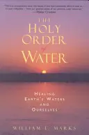 Święty Zakon Wody: Uzdrawianie wód Ziemi i nas samych - The Holy Order of Water: Healing the Earth's Waters and Ourselves