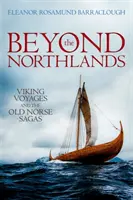 Beyond the Northlands: Podróże wikingów i staronordyckie sagi - Beyond the Northlands: Viking Voyages and the Old Norse Sagas