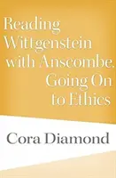 Czytając Wittgensteina z Anscombe, przechodząc do etyki - Reading Wittgenstein with Anscombe, Going on to Ethics