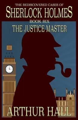 The Justice Master: Odkryte na nowo sprawy Sherlocka Holmesa Księga 6 - The Justice Master: The Rediscovered Cases of Sherlock Holmes Book 6