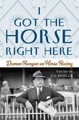 I Got the Horse Right Here: Damon Runyon o wyścigach konnych - I Got the Horse Right Here: Damon Runyon on Horse Racing