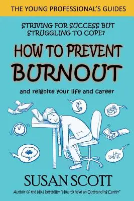 Jak zapobiec wypaleniu: i ożywić swoje życie i karierę - How to Prevent Burnout: and reignite your life and career