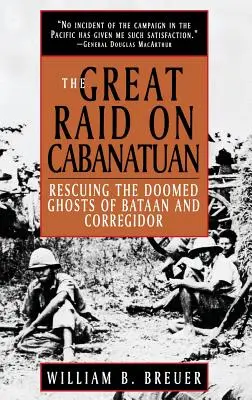 Wielki nalot na Cabanatuan: Ratowanie skazanych na zagładę duchów z Bataan i Corregidor - The Great Raid on Cabanatuan: Rescuing the Doomed Ghosts of Bataan and Corregidor