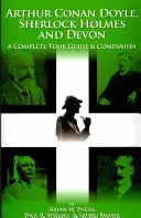 Arthur Conan Doyle, Sherlock Holmes i Devon: Kompletny przewodnik turystyczny i towarzysz - Arthur Conan Doyle, Sherlock Holmes and Devon: A Complete Tour Guide & Companion