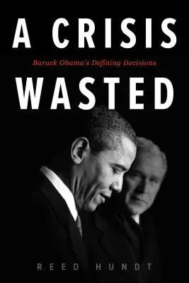 Zmarnowany kryzys: Decydujące decyzje Baracka Obamy - A Crisis Wasted: Barack Obama's Defining Decisions