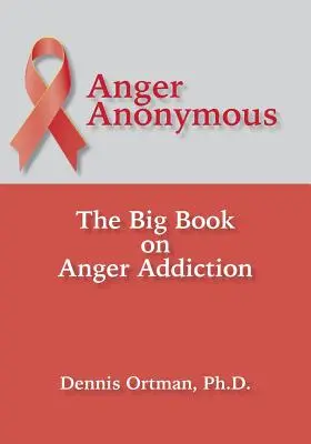 Anonimowi gniewnicy: Wielka księga uzależnienia od gniewu - Anger Anonymous: The Big Book on Anger Addiction