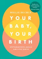 Twoje dziecko, twoje narodziny - umiejętności hipnoporodowe dla każdego porodu - Your Baby, Your Birth - Hypnobirthing Skills For Every Birth