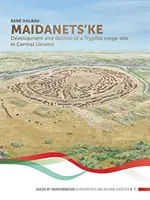 Majdan: Rozwój i upadek megamiasta Trypillia w środkowej Ukrainie - Maidanets'ke: Development and Decline of a Trypillia Mega-Site in Central Ukraine