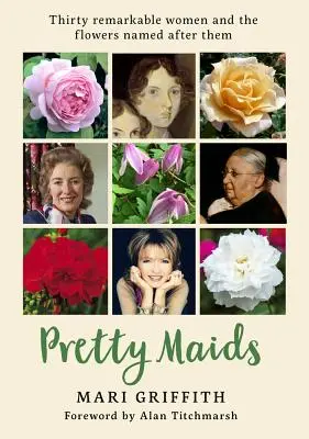 Pretty Maids: Trzydzieści niezwykłych kobiet i kwiaty nazwane ich imionami - Pretty Maids: Thirty Remarkable Women and the Flowers Named After Them