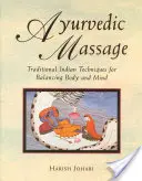 Masaż ajurwedyjski: Tradycyjne indyjskie techniki równoważenia ciała i umysłu - Ayurvedic Massage: Traditional Indian Techniques for Balancing Body and Mind