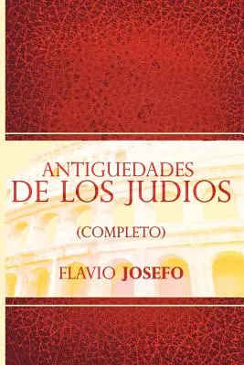 Antiguedades de Los Judios (Completo) / Jewish Antiques (wydanie hiszpańskie) - Antiguedades de Los Judios (Completo) / Jewish Antiques (Spanish Edition)