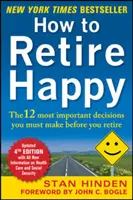 Jak szczęśliwie przejść na emeryturę: 12 najważniejszych decyzji, które musisz podjąć przed przejściem na emeryturę - How to Retire Happy: The 12 Most Important Decisions You Must Make Before You Retire