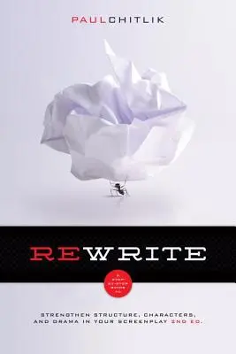 Rewrite 2nd Edition: Przewodnik krok po kroku, jak wzmocnić strukturę, postacie i dramat w swoim scenariuszu - Rewrite 2nd Edition: A Step-By-Step Guide to Strengthen Structure, Characters, and Drama in Your Screenplay