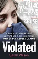 Violated - szokująca i wstrząsająca historia przetrwania z osławionego skandalu z molestowaniem w Rotherham - Violated - A Shocking and Harrowing Survival Story from the Notorious Rotherham Abuse Scandal