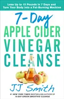 7-dniowe oczyszczanie octem jabłkowym: Schudnij do 15 kilogramów w 7 dni i zmień swoje ciało w maszynę do spalania tłuszczu - 7-Day Apple Cider Vinegar Cleanse: Lose Up to 15 Pounds in 7 Days and Turn Your Body Into a Fat-Burning Machine