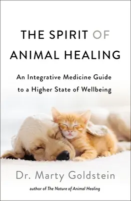 Duch uzdrawiania zwierząt: Przewodnik po medycynie integracyjnej prowadzący do wyższego stanu dobrego samopoczucia - The Spirit of Animal Healing: An Integrative Medicine Guide to a Higher State of Well-Being