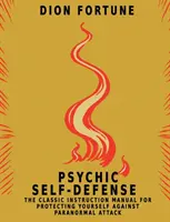 Samoobrona psychiczna: Klasyczna instrukcja ochrony przed atakami paranormalnymi - Psychic Self-Defense: The Classic Instruction Manual for Protecting Yourself Against Paranormal Attack