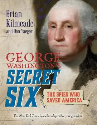 Sekretna szóstka Jerzego Waszyngtona (adaptacja dla młodych czytelników): Szpiedzy, którzy ocalili Amerykę - George Washington's Secret Six (Young Readers Adaptation): The Spies Who Saved America