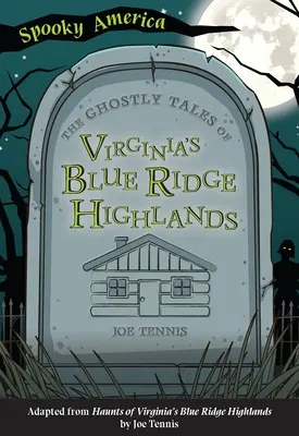 Upiorne opowieści z Blue Ridge Highlands w Wirginii - The Ghostly Tales of Virginia's Blue Ridge Highlands