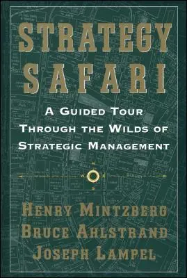 Safari strategii: Wycieczka z przewodnikiem przez dzikie tereny zarządzania strategicznego - Strategy Safari: A Guided Tour Through the Wilds of Strategic Mangament