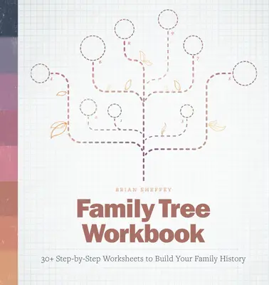 Drzewo genealogiczne - zeszyt ćwiczeń: Ponad 30 arkuszy krok po kroku do budowania historii rodziny - Family Tree Workbook: 30+ Step-By-Step Worksheets to Build Your Family History