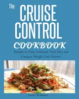 Książka kucharska Cruise Control: Przepisy, które pomogą zautomatyzować dietę i na zawsze pokonać utratę wagi. - Cruise Control Cookbook: Recipes to Help Automate Your Diet and Conquer Weight Loss Forever.