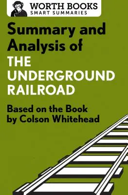 Podsumowanie i analiza Kolei Podziemnej: Na podstawie książki Colsona Whiteheada - Summary and Analysis of the Underground Railroad: Based on the Book by Colson Whitehead