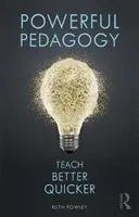 Potężna pedagogika - ucz lepiej i szybciej - Powerful Pedagogy - Teach Better Quicker