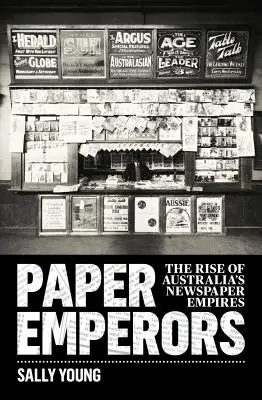 Papierowi imperatorzy: Powstanie australijskich imperiów prasowych - Paper Emperors: The rise of Australia's newspaper empires
