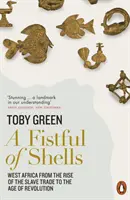 Fistful of Shells - Afryka Zachodnia od powstania handlu niewolnikami do epoki rewolucji - Fistful of Shells - West Africa from the Rise of the Slave Trade to the Age of Revolution