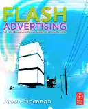 Reklama Flash: Tworzenie mikrostron, gier reklamowych i markowych aplikacji na platformie Flash - Flash Advertising: Flash Platform Development of Microsites, Advergames, and Branded Applications