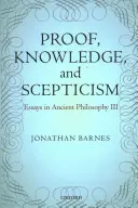 Dowód, wiedza i sceptycyzm: Eseje z filozofii starożytnej III - Proof, Knowledge, and Scepticism: Essays in Ancient Philosophy III