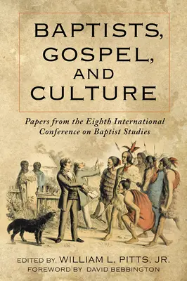 Baptyści, ewangelia i kultura: Referaty z ósmej międzynarodowej konferencji na temat studiów baptystycznych - Baptists, Gospel, and Culture: Papers from the Eighth International Conference on Baptist Studies