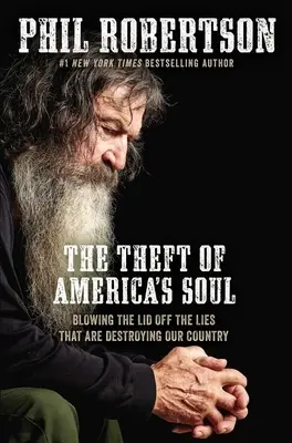 Kradzież duszy Ameryki: zdmuchnięcie kłamstw, które niszczą nasz kraj - The Theft of America's Soul: Blowing the Lid Off the Lies That Are Destroying Our Country