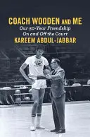 Trener Wooden i ja: Nasza 50-letnia przyjaźń na boisku i poza nim - Coach Wooden and Me: Our 50-Year Friendship on and Off the Court