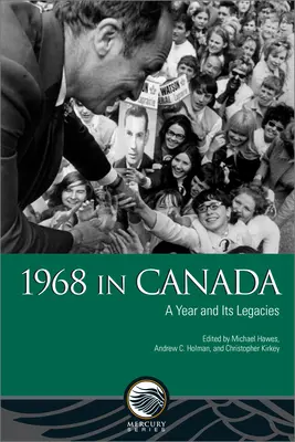 1968 w Kanadzie: Rok i jego dziedzictwo - 1968 in Canada: A Year and Its Legacies