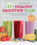 21-dniowy plan zdrowego smoothie: Orzeźwiające koktajle i codzienne wsparcie dla dobrego samopoczucia i utraty wagi - The 21-Day Healthy Smoothie Plan: Invigorating Smoothies & Daily Support for Wellness & Weight Loss