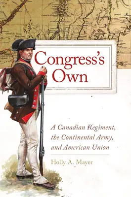 Congress's Own, 73: Kanadyjski pułk, armia kontynentalna i unia amerykańska - Congress's Own, 73: A Canadian Regiment, the Continental Army, and American Union