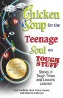 Chicken Soup for the Teenage Soul on Tough Stuff: Historie trudnych czasów i wyciągnięte wnioski - Chicken Soup for the Teenage Soul on Tough Stuff: Stories of Tough Times and Lessons Learned