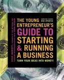 Przewodnik młodego przedsiębiorcy po zakładaniu i prowadzeniu firmy: Zmień swoje pomysły w pieniądze! - The Young Entrepreneur's Guide to Starting and Running a Business: Turn Your Ideas Into Money!